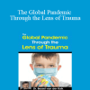 Bessel van der Kolk - The Global Pandemic Through the Lens of Trauma