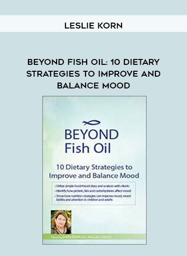 [Download Now] Beyond Fish Oil: 10 Dietary Strategies to Improve and Balance Mood – Leslie Korn