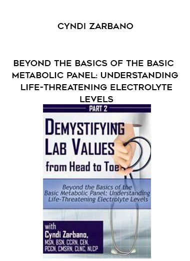 [Download Now] Beyond the Basics of the Basic Metabolic Panel: Understanding Life-Threatening Electrolyte Levels - Cyndi Zarbano