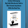 Joshua Uebergang - Big Talk Effortlessly Talk to Win Friends Anywhere With the Real You