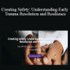 Birth Psychology - Creating Safety: Understanding Early Trauma Resolution and Resilience