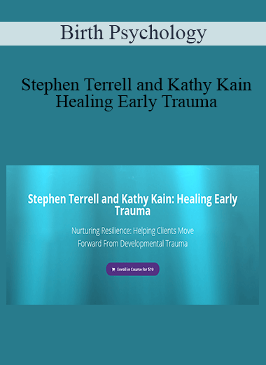 Birth Psychology - Stephen Terrell and Kathy Kain: Healing Early Trauma