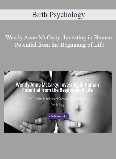 Birth Psychology - Wendy Anne McCarty: Investing in Human Potential from the Beginning of Life