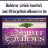 [Download Now] Blair Robertson – Spirit Guides Discover How To Connect With Your Spirit Guides And Deceased Loved Ones