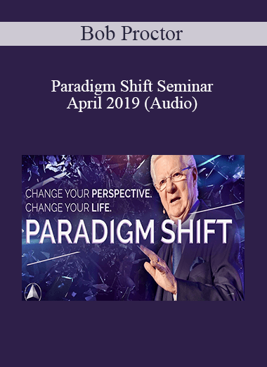 Bob Proctor - Paradigm Shift Seminar April 2019 (Audio)