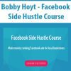 [Download Now] Bobby Hoyt - Facebook Side Hustle Course