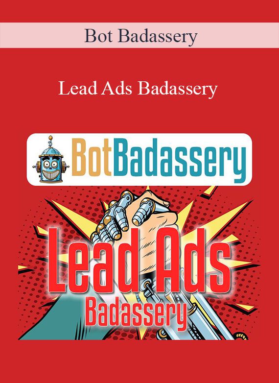 [Download Now] Bot Badassery – Lead Ads Badassery