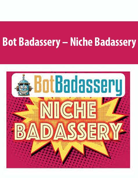 [Download Now] Bot Badassery – Niche Badassery