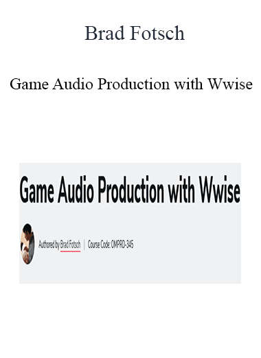 Brad Fotsch - Game Audio Production with Wwise