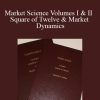 [Download Now] Bradley Cowan – Market Science Volumes I & II Square of Twelve & Market Dynamics