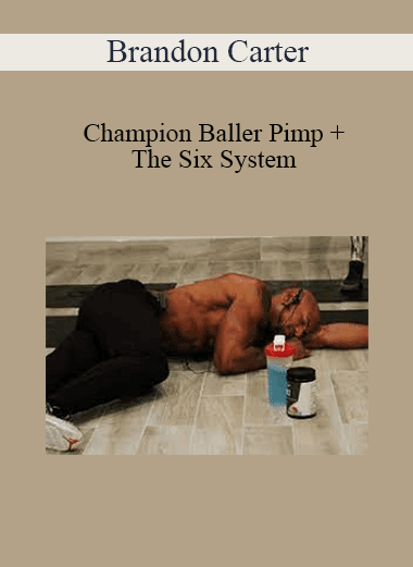 Brandon Carter - Champion Baller Pimp + The Six System