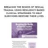 [Download Now] Breaking the Bonds of Sexual Trauma: Using Resiliency-Based Clinical Strategies to Help Survivors Restore Their Lives - Melissa (Missy) Bradley-Ball