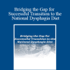 Brenda Rofick - Bridging the Gap for Successful Transition to the National Dysphagia Diet