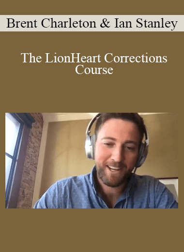 Brent Charleton & Ian Stanley - The LionHeart Corrections Course