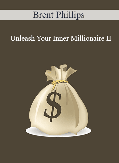 Brent Phillips - Unleash Your Inner Millionaire II