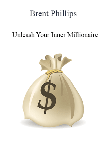 Brent Phillips - Unleash Your Inner Millionaire