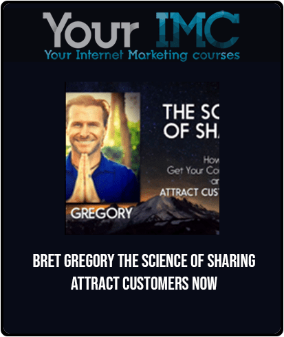 Bret Gregory - The Science of Sharing - Attract Customers Now