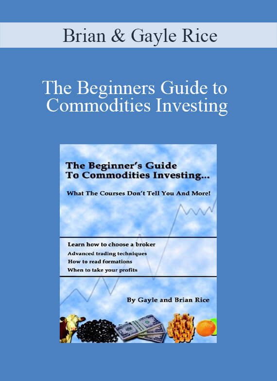 Brian & Gayle Rice – The Beginners Guide to Commodities Investing