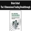 Brian Schad – The 3 Dimensional Trading Breakthrough