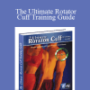 Brian Schiff - The Ultimate Rotator Cuff Training Guide