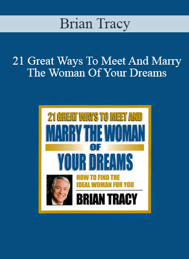 Brian Tracy - 21 Great Ways To Meet And Marry The Woman Of Your Dreams