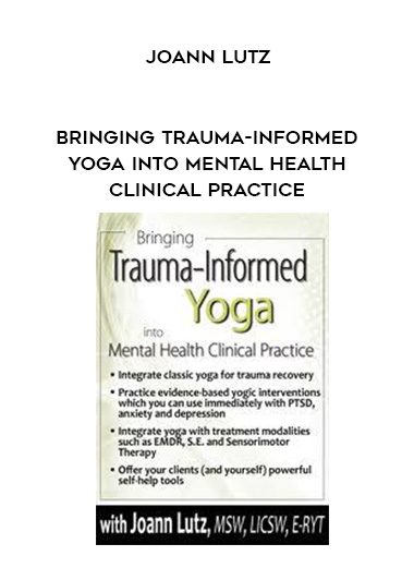 [Download Now] Bringing Trauma-Informed Yoga into Mental Health Clinical Practice – Joann Lutz