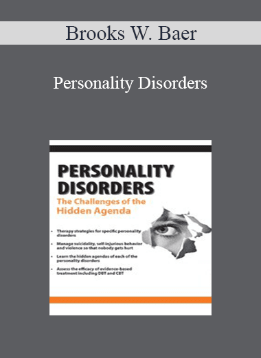 Brooks W. Baer - Personality Disorders: The Challenges of the Hidden Agenda