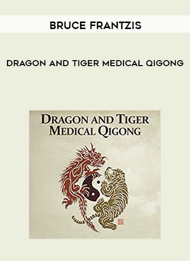 [Download Now] Bruce Frantzis – Dragon and Tiger Medical Qigong