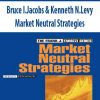 Bruce I.Jacobs & Kenneth N.Levy – Market Neutral Strategies