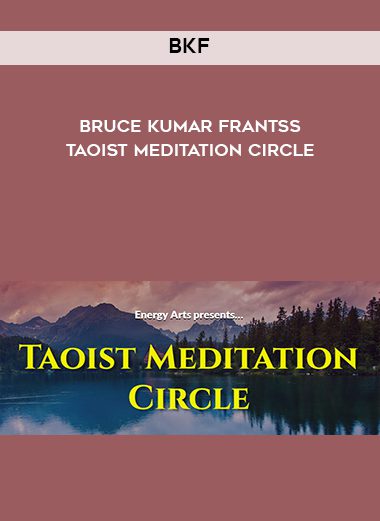 Bruce Kumar Frantzis – Taoist Meditation Circle