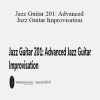 Bruce Saunders - Jazz Guitar 201: Advanced Jazz Guitar Improvisation