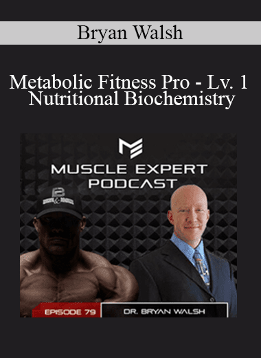 Bryan Walsh - Metabolic Fitness Pro - Lv. 1 - Nutritional Biochemistry