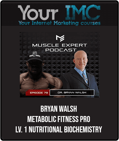 [Download Now] Bryan Walsh - Metabolic Fitness Pro - Lv. 1 - Nutritional Biochemistry