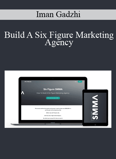 Build A Six Figure Marketing Agency - Iman Gadzhi