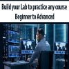 Build your Lab to practice any course – Beginner to Advanced