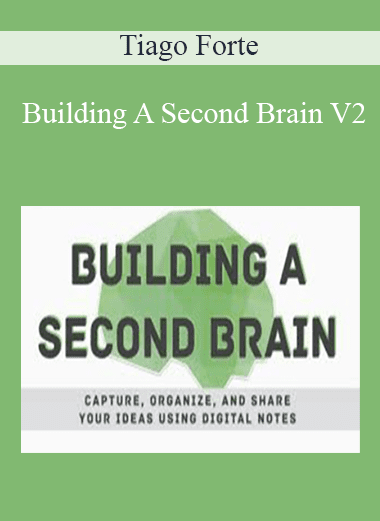 Building A Second Brain V2 - Tiago Forte