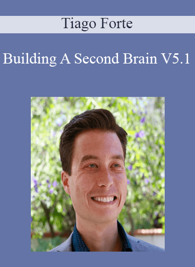 Building A Second Brain V5.1 - Tiago Forte