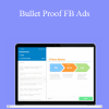 Bullet Proof FB Ads - Justin Brooke