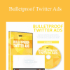 Bulletproof Twitter Ads - DMBI Team