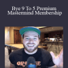 Bye 9 To 5 Premium Mastermind Membership - Best Youtube Mastermind