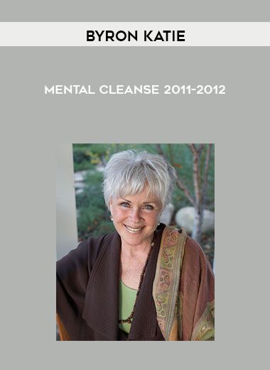 Mental Cleanse 2011-2012 - Byron Katie