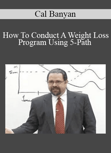 Cal Banyan - How To Conduct A Weight Loss Program Using 5-Path