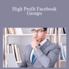 High Profit Facebook Groups - Caleb O’ Dowd