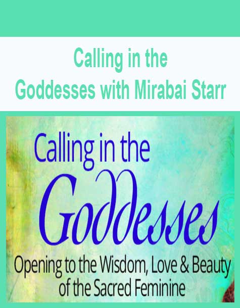 [Download Now] Calling in the Goddesses with Mirabai Starr