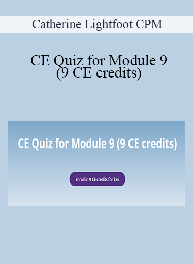 Catherine Lightfoot CPM - CE Quiz for Module 9 (9 CE credits)