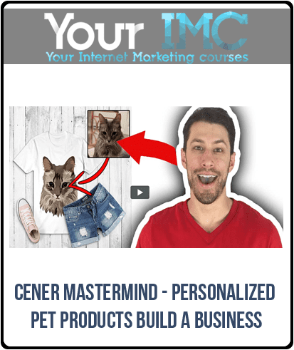 [Download Now] Cener Mastermind - Personalized Pet Products Build A Business