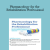 Chad C. Hensel - Pharmacology for the Rehabilitation Professional: Countering Side Effects & Dangerous Reactions to Promote Better Outcomes