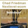 [Download Now] Chad Friedman - Nextlevel-ecom