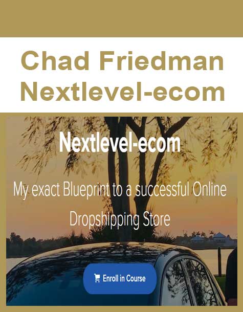 [Download Now] Chad Friedman - Nextlevel-ecom