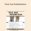 Chad M. Thompson - Total Joint Rehabilitation: Matching Intervention to Knee & Hip Impairment